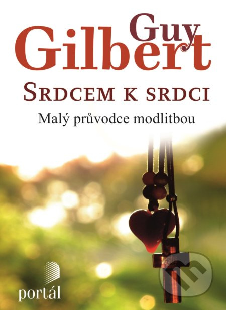Srdcem k srdci (Malý průvodce modlitbou) - Guy Gilbert - kniha z kategorie Duchovní život