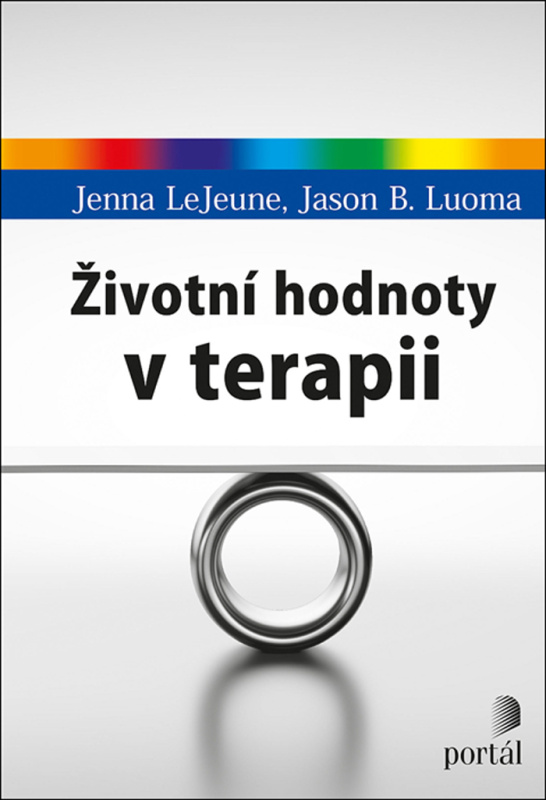 Životní hodnoty v terapii - Jenna LeJeune, Jason B. Luoma