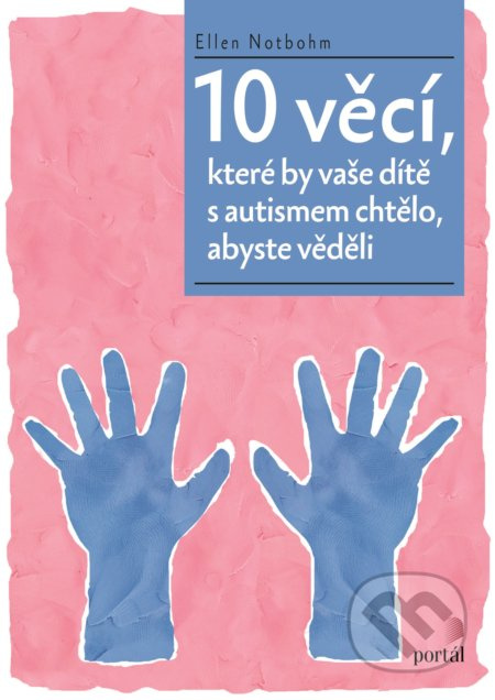 10 věcí, které by vaše dítě s autismem chtělo, abyste věděli - Ellen Notbohm