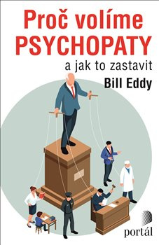 Proč volíme psychopaty - Bill Eddy