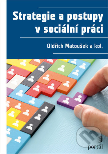 Strategie a postupy v sociální práci - Oldřich Matoušek, Kateřina Šámalová, Jaroslava Šťastná, Petr Vojtíšek