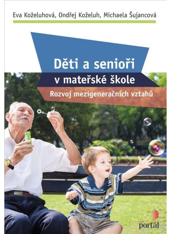 Děti a senioři v mateřské škole - Ondřej Koželuh, Eva Koželuhová, Michaela Šujancová