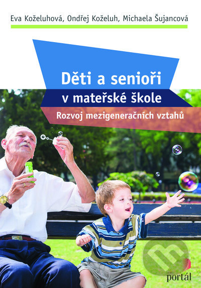 Děti a senioři v mateřské škole - Ondřej Koželuh, Eva Koželuhová, Michaela Šujancová