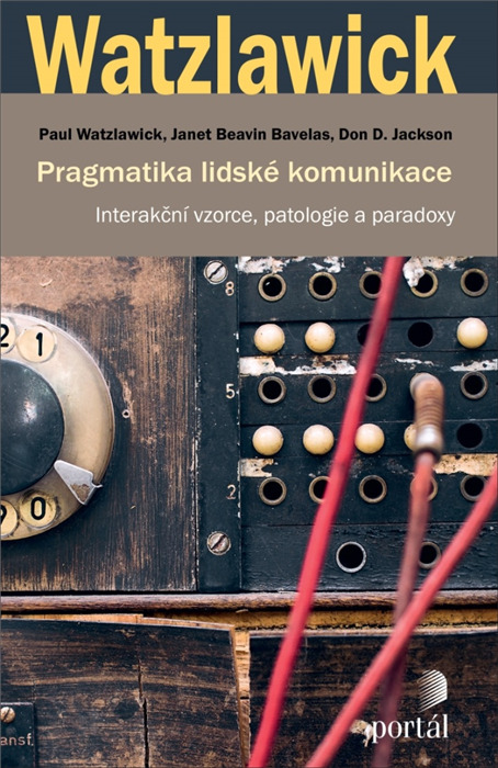 Pragmatika lidské komunikace - Paul Watzlawick, Janet Beavin Bavelasová, Don D. Jackson
