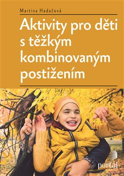 Aktivity pro děti s těžkým kombinovaným postižením - Martina Hadáčová