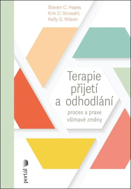 Terapie přijetí a odhodlání - Kelly G. Wilson, Steven C. Hayes, Kirk D. Strosahl