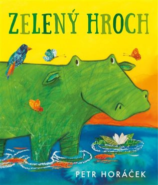 Zelený hroch - Petr Horáček, Petr Horáček (ilustrátor) - kniha z kategorie Pohádky