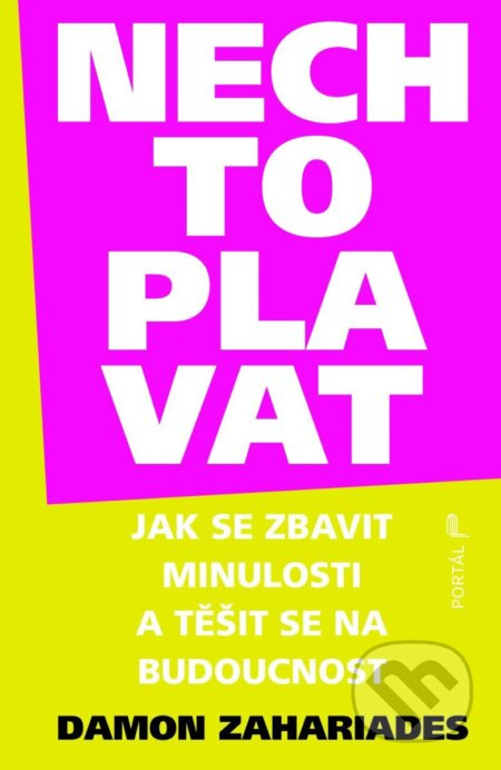 Nech to plavat - Jak se zbavit minulosti a těšit se na budoucnost