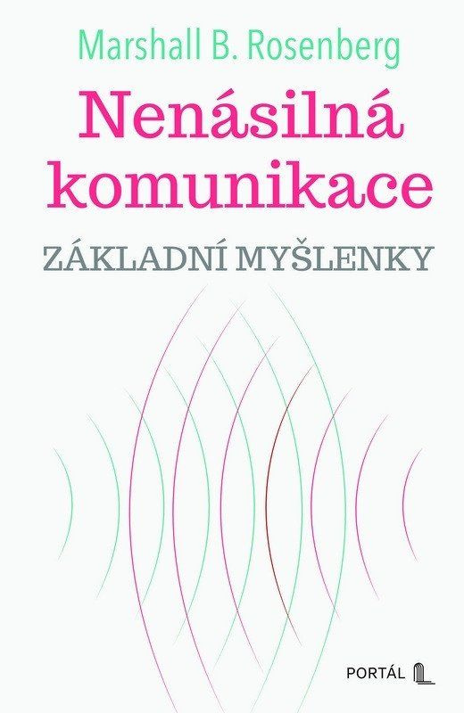 Nenásilná komunikace - Základní myšlenky - B. Marshall Rosenberg