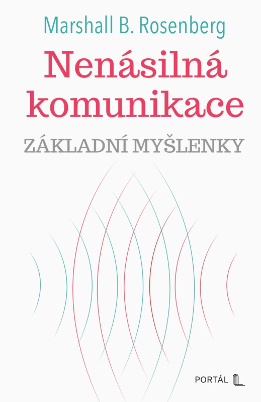 Nenásilná komunikace - Základní myšlenky - B. Marshall Rosenberg