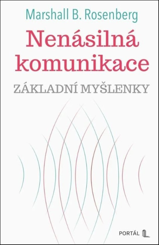 Nenásilná komunikace - Základní myšlenky - B. Marshall Rosenberg
