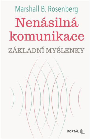 Nenásilná komunikace - Základní myšlenky - B. Marshall Rosenberg