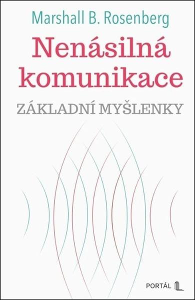 Nenásilná komunikace - Základní myšlenky - B. Marshall Rosenberg