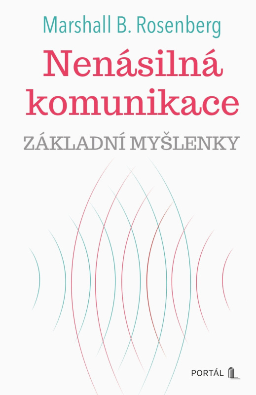 Nenásilná komunikace - Základní myšlenky - B. Marshall Rosenberg