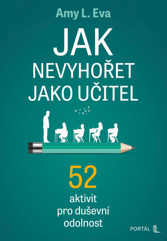 Jak nevyhořet jako učitel - 52 aktivit pro duševní odolnost