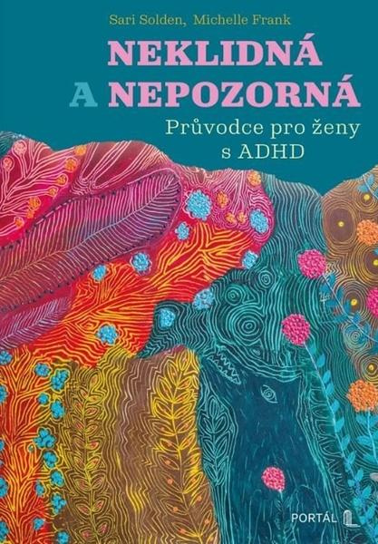 Neklidná a nepozorná - Průvodce pro ženy s ADHD - Sari Solden, Michelle Frank