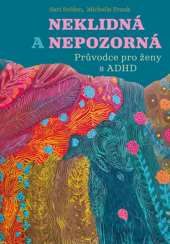 Neklidná a nepozorná - Průvodce pro ženy s ADHD - Sari Solden, Michelle Frank