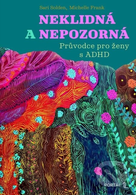 Neklidná a nepozorná - Průvodce pro ženy s ADHD - Sari Solden, Michelle Frank