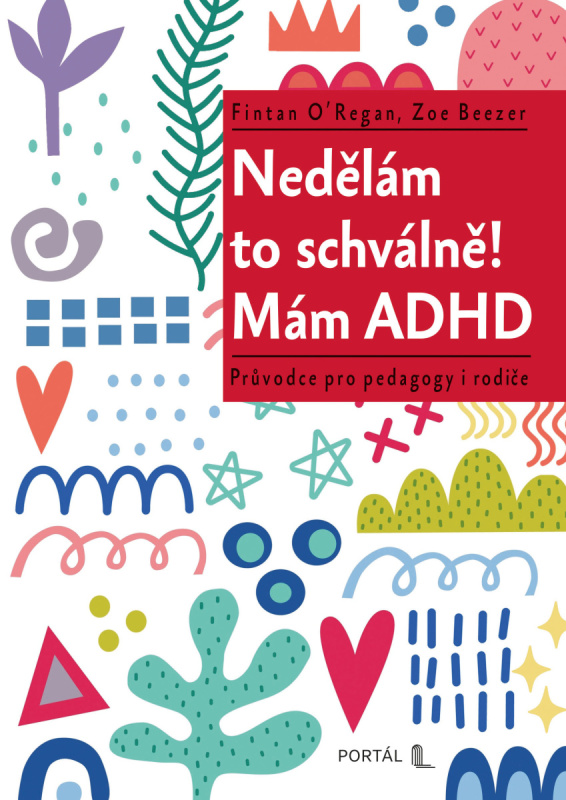 Nedělám to schválně! Mám ADHD (Průvodce pro pedagogy i rodiče) - kniha z kategorie Pedagogika