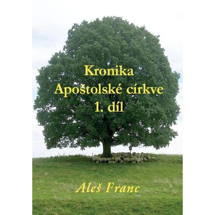 Kronika Apoštolské církve 1. díl
