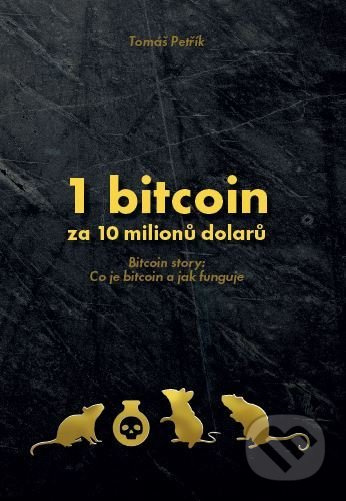 1 bitcoin za 10 milionů dolarů - Tomáš Petřík - kniha z kategorie Investování