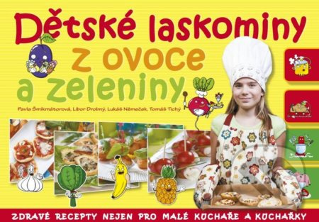 Dětské laskominy z ovoce a zeleniny (Zdravé recepty nejen pro malé kuchaře a kuchařky) - kniha z kategorie Kuchařky