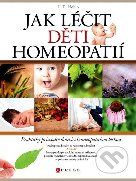 Jak léčit děti homeopatií (Praktický průvodce domácí alternativní léčbou) - kniha z kategorie Alternativní medicína