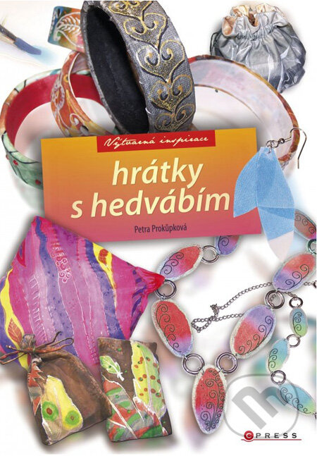 Hrátky s hedvábím - Petra Prokůpková - kniha z kategorie Ruční práce