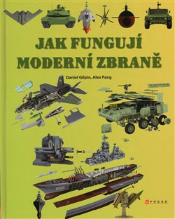 Jak fungují moderní zbraně - Daniel Gilpin, Alex Pang
