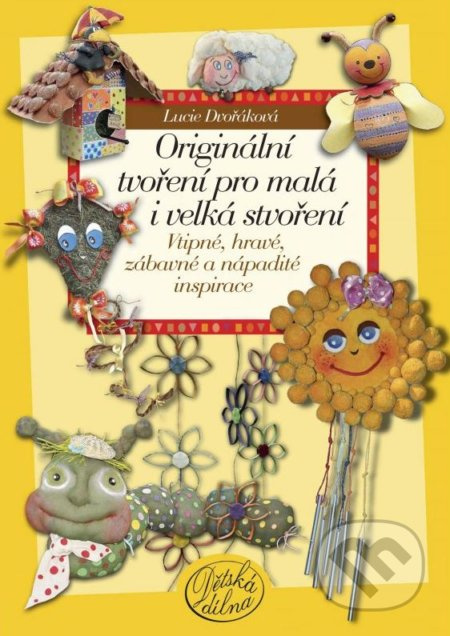 Originální tvoření pro malá i velká stvoření (Vtipné, hravé, zábavné a nápadité inspirace) - kniha z kategorie Omalovánky, vystřihovánky, papír