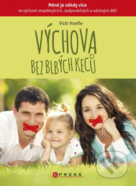 Výchova bez blbých keců (Méně je někdy více ve výchově samostatných, zodpovědných a silných dětí) - kniha z kategorie Vztahy a rodina