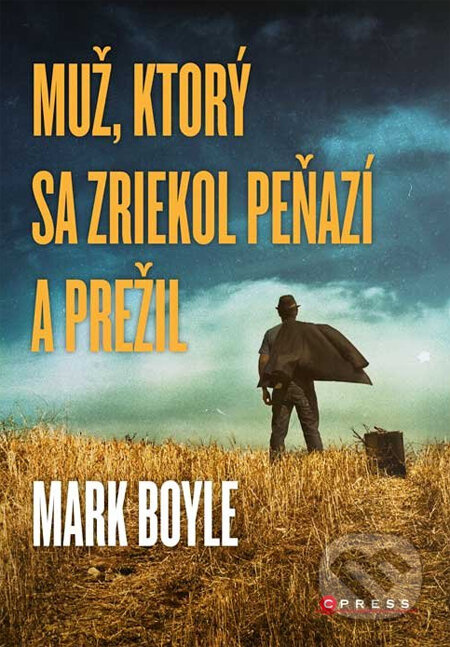 Muž, ktorý sa zriekol peňazí a prežil - Mark Boyle - kniha z kategorie Beletrie