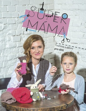 Supermáma - Tvoříme s dětmi pro děti - Jana Svobodová