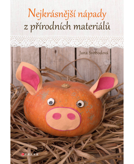 Nejkrásnější nápady z přírodních materiálů CPRESS
