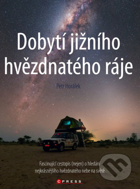 Dobytí jižního hvězdnatého ráje (Fascinujíci cestopis (nejen) o hledání nejkrásnějšího hvězdnatého nebe na světe) - kniha z kategorie Fyzika