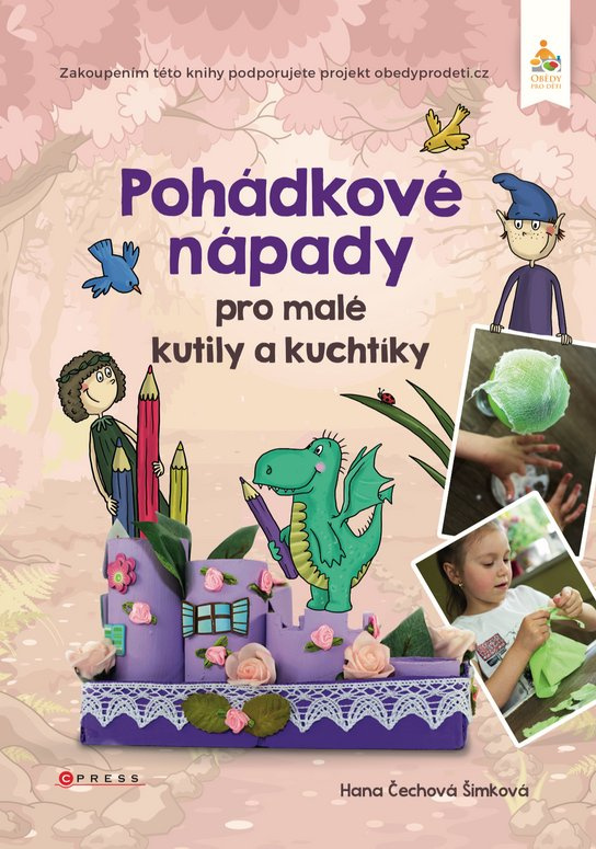 Pohádkové nápady pro malé kutily a kuchtíky -  Hana Čechová Šimková
