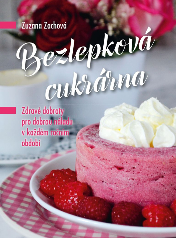 Bezlepková cukrárna (Zdravé dobroty pro dobrou náladu v každém ročním období) - kniha z kategorie Diety a zdravá výživa