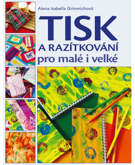 Tisk a razítkování pro malé i velké - Alena Isabella Grimmichová