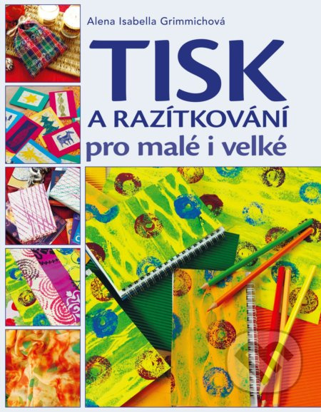 Tisk a razítkování pro malé i velké - Alena Isabella Grimmichová