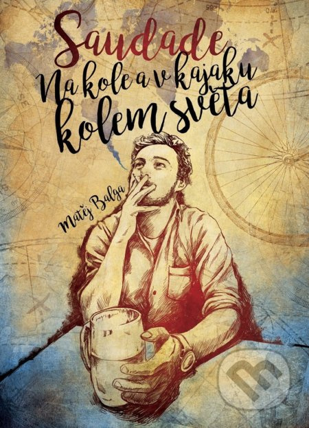 Saudade – Na kole a v kajaku kolem světa - Matěj Balga