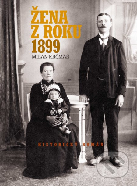 Žena z roku 1899 (Historický román) - Milan Krčmář - kniha z kategorie Beletrie