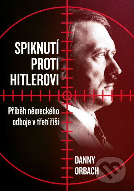 Spiknutí proti Hitlerovi (Příběh německého odboje v třetí říši) - kniha z kategorie Historie
