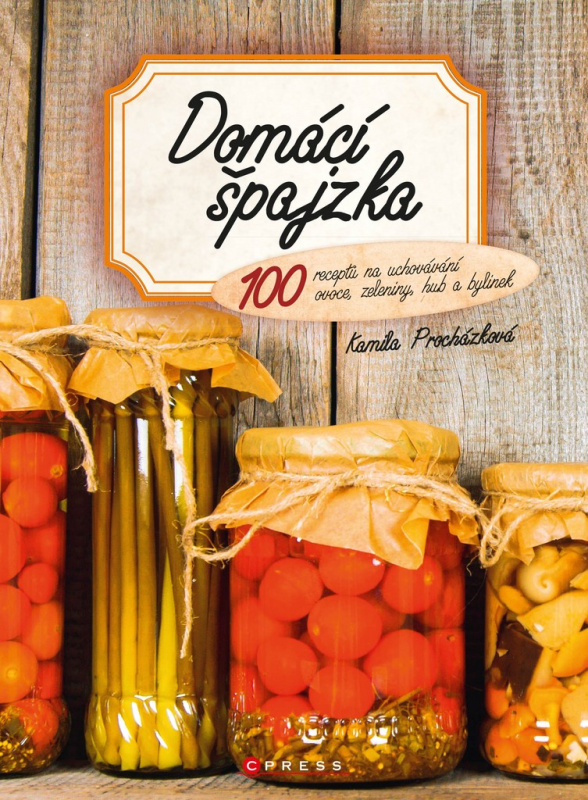 Domácí špajzka (100 receptů na uchovávání ovoce, zeleniny, hub a bylinek) - kniha z kategorie Kuchařky