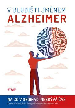 V bludišti jménem Alzheimer - kolektiv, Kateřina Čechová, Adéla Fendrych Mazancová, Hana Marková