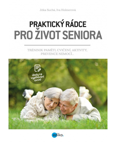 Praktický rádce pro život seniora - Iva Holmerová, Jitka Suchá, Iva Jindrová