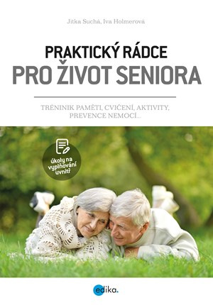 Praktický rádce pro život seniora - Iva Holmerová, Jitka Suchá, Iva Jindrová
