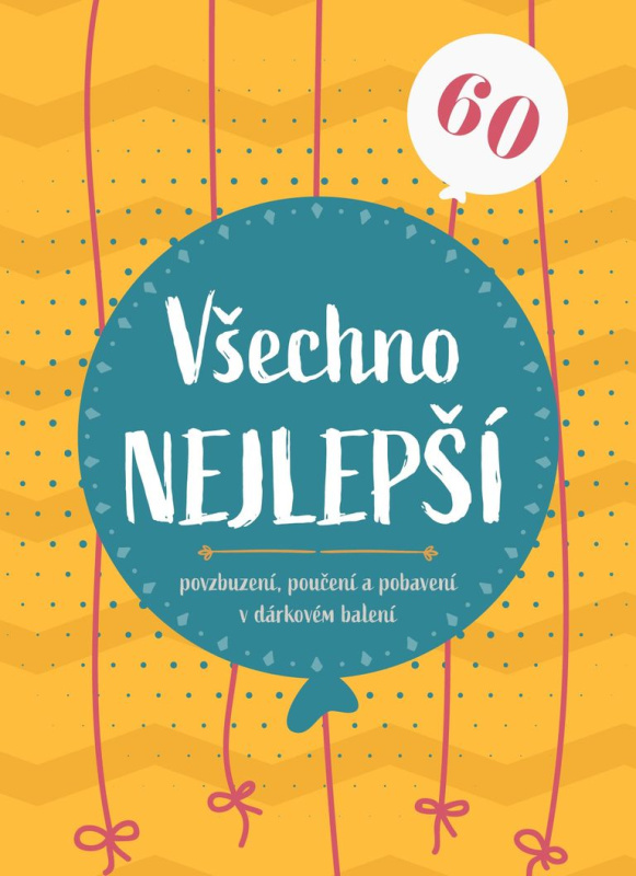 Všechno nejlepší 60 (povzbuzení, poučení a pohlazení v dárkovém balení) - kniha z kategorie Beletrie