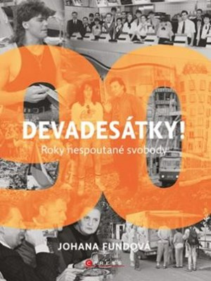 Devadesátky! (Roky nespoutané svobody) - Johana Fundová - kniha z kategorie Historie