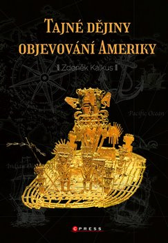 Tajné dějiny objevování Ameriky - Zdeněk Kalkus
