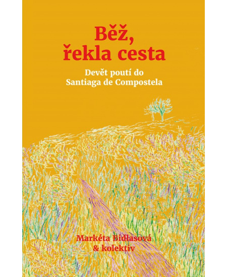 Běž, řekla cesta - Markéta Bidlasová, kolektiv